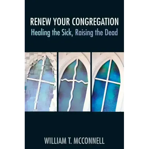 Renew Your Congregation: Healing the Sick, Raising the Dead