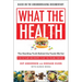 What the Health: The Startling Truth Behind the Foods We Eat, Plus 50 Plant-Rich Recipes to Get You Feeling Your Best