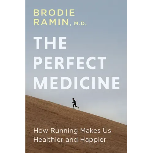 The Perfect Medicine: How Running Makes Us Healthier and Happier