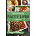 The Complete Fatty Liver Cookbook: Most Powerful Recipes to Avert Fatty Liver & Lose Weight Fast