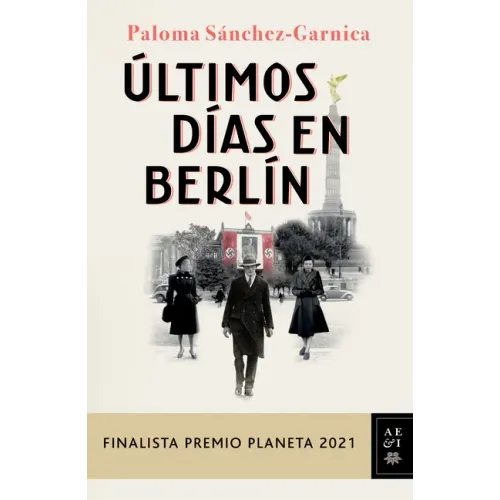 Últimos Días En Berlín (Finalista Premio Planeta 2021)