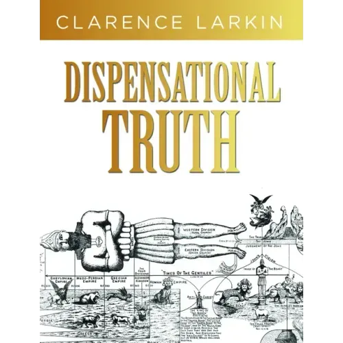 Dispensational Truth: God's Plan and Purpose in the Ages