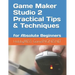 Game Maker Studio 2 Practical Tips & Techniques: for Absolute Beginners