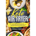 Keto Air Fryer: How To Make Delightful Yet Low Carb, Low Fat, and Low Cholesterol Meat and Vegetable Dishes For The Whole Family