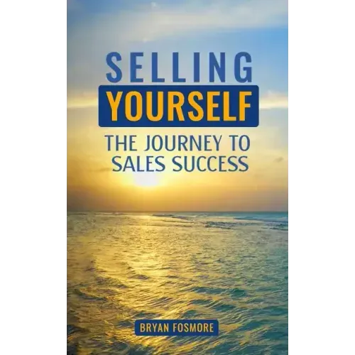 Selling Yourself: The Journey To Sales Success