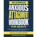 The Complete Anxious Attachment Workbook for Adults: Heal Relationship Anxiety, Rewire Insecure Attachment, and Build Secure, Lasting Relationships (A
