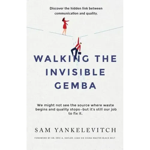 Walking the Invisible Gemba: Discover the Hidden Link Between Communication and Quality