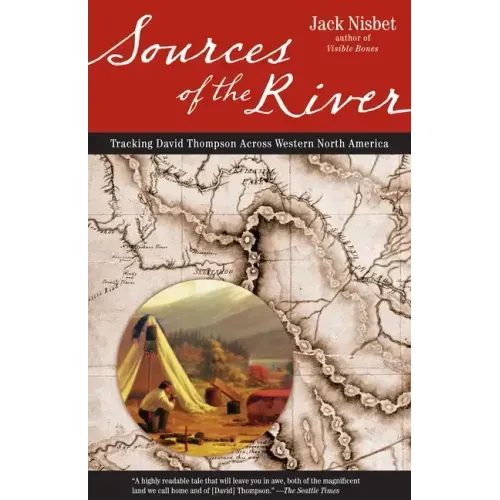 Sources of the River, 2nd Edition: Tracking David Thompson Across North America