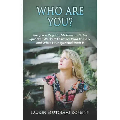 Who Are You?: Are You a Psychic, Medium, or Other Spiritual Worker? Discover Who You Are and What Your Spiritual Path Is