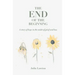 The End of the Beginning: A story of hope in the midst of grief and loss