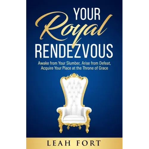 Your Royal Rendezvous: Awake from Your Slumber, Arise from Defeat, Acquire Your Place at the Throne of Grace