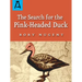 The Search for the Pink-Headed Duck: A Journey Into the Himalayas and Down the Brahmaputra