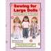 Sewing for Large Dolls: Full sized patterns for 18 inch doll outfits