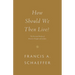 How Should We Then Live?: The Rise and Decline of Western Thought and Culture