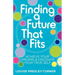 Finding a Future That Fits: Achieve Your Dreams & Discover Your True Self