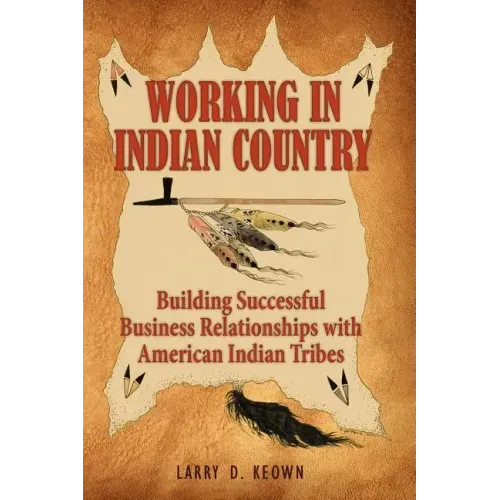 Working in Indian Country: Building Successful Business Relationships with American Indian Tribes