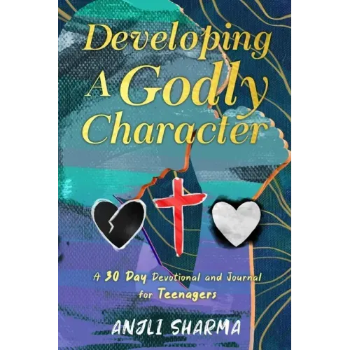 Developing a Godly Character: A 30 Day Devotional and Journal for Teenagers