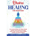 Chakra Healing for Beginners: How to Heal and Balance Your Chakras Through Meditation Yoga, Gemstones and Crystals. Positive Energy, Awareness thera