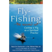 Fly Fishing--The Sacred Art: Casting a Fly as Spiritual Practice