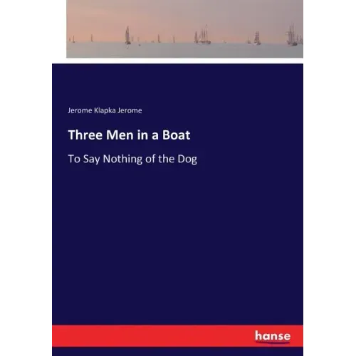 Three Men in a Boat: To Say Nothing of the Dog