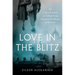 Love in the Blitz: The Long-Lost Letters of a Brilliant Young Woman to Her Beloved on the Front