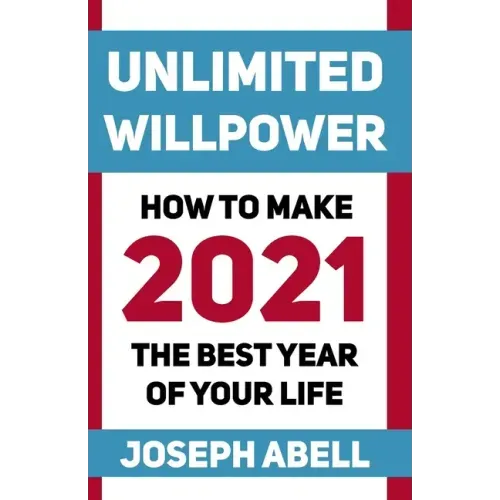 Unlimited Willpower: How to Make 2021 the Best Year of your Life
