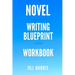 Novel Writing Blueprint Workbook: A novel writer's journal