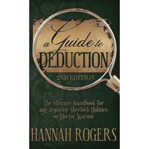 A Guide to Deduction - The ultimate handbook for any aspiring Sherlock Holmes or Doctor Watson