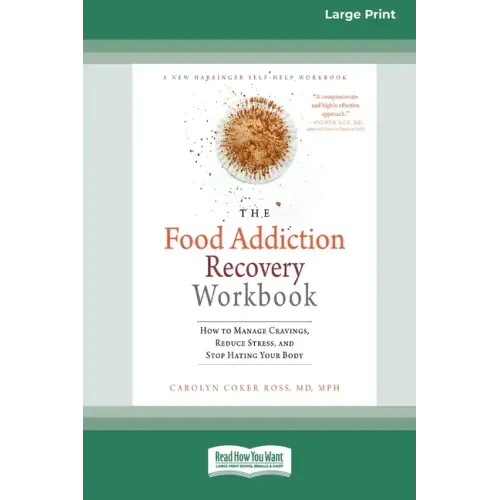 Food Addiction Recovery Workbook: How to Manage Cravings, Reduce Stress, and Stop Hating Your Body (16pt Large Print Edition)