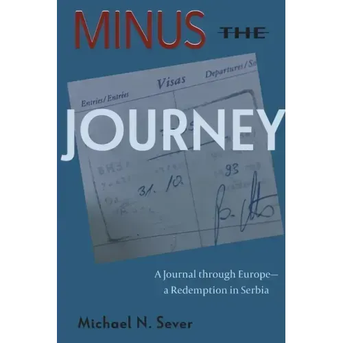 Minus the Journey: A Journal through Europe-a Redemption in Serbia