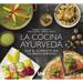 La Cocina Ayurveda: Que El Alimento Sea Tu Medicamento