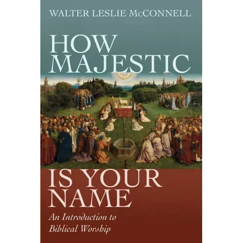 How Majestic Is Your Name: An Introduction to Biblical Worship