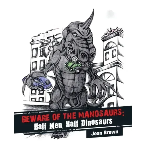 Beware of the Manosaurs: Half Men, Half Dinosaurs
