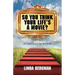 So You Think Your Life's a Movie? - Ten Steps to a Script That Sells