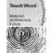 Touch Wood: Material, Architecture, Future