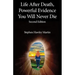 Life After Death, Powerful Evidence You Will Never Die: Second Edition