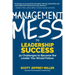 Management Mess to Leadership Success: 30 Challenges to Become the Leader You Would Follow (Leadership Mentoring & Coaching)
