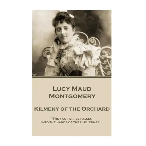 Lucy Maud Montgomery - Kilmeny of the Orchard