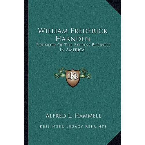 William Frederick Harnden: Founder Of The Express Business In America!