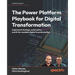 The Power Platform Playbook for Digital Transformation: Implement strategy, automation, and AI for scalable digital transformation