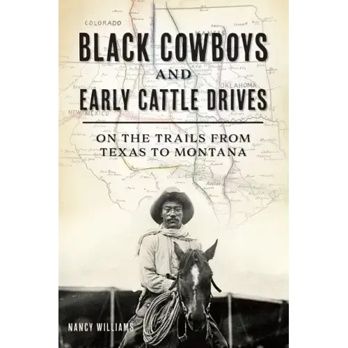 Black Cowboys and Early Cattle Drives: On the Trails from Texas to Montana