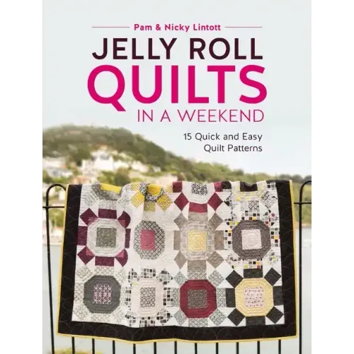 Jelly Roll Quilts in a Weekend: 15 Quick and Easy Quilt Patterns