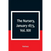 The Nursery, January 1873, Vol. XIII.