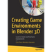 Creating Game Environments in Blender 3D: Learn to Create Low Poly Game Environments