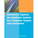 Geometric Algebra: An Algebraic System for Computer Games and Animation