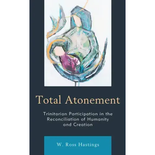 Total Atonement: Trinitarian Participation in the Reconciliation of Humanity and Creation