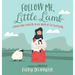 Follow Me, Little Lamb: Strong and Fearless in the Arms of the Shepherd