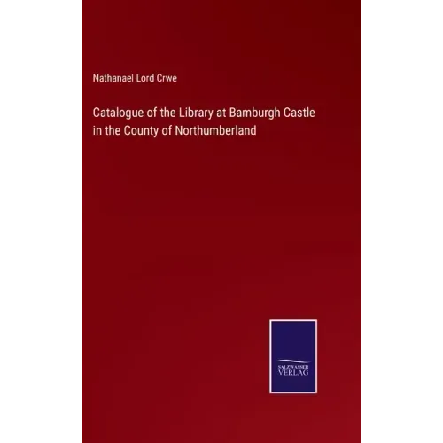 Catalogue of the Library at Bamburgh Castle in the County of Northumberland