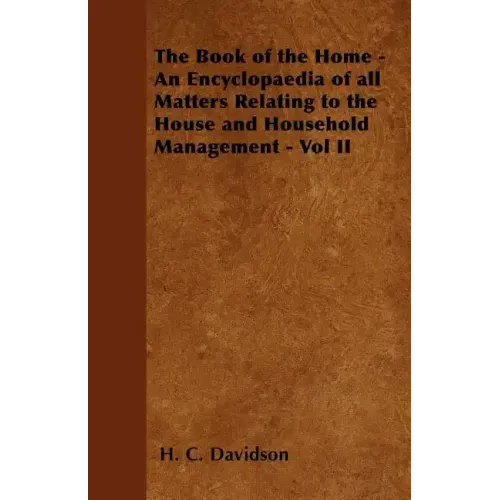 The Book of the Home - An Encyclopaedia of all Matters Relating to the House and Household Management - Vol II