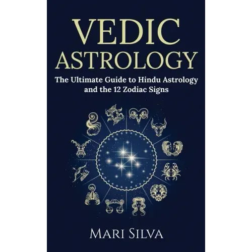 Vedic Astrology: The Ultimate Guide to Hindu Astrology and the 12 Zodiac Signs